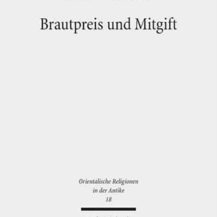 Brautpreis und Mitgift: Gedanken zum Eherecht in Ugarit und seiner Umwelt mit einer Rekonstruktion des im Ritual verankerten "Schlangentext"-Mythos