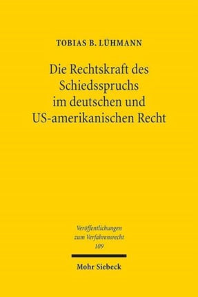 Die Rechtskraft des Schiedsspruchs im deutschen und US-amerikanischen Recht: Zugleich ein Beitrag zur Bedeutung des Parteiwillens für die Bestimmung der Schiedsspruchwirkungen