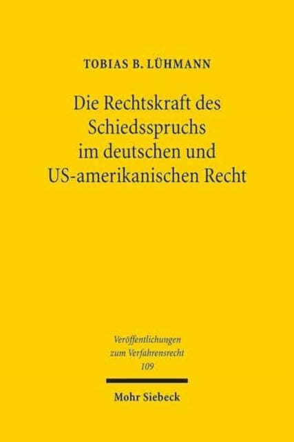 Die Rechtskraft des Schiedsspruchs im deutschen und US-amerikanischen Recht: Zugleich ein Beitrag zur Bedeutung des Parteiwillens für die Bestimmung der Schiedsspruchwirkungen