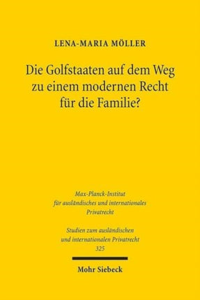 Die Golfstaaten auf dem Weg zu einem modernen Recht für die Familie?: Zur Kodifikation des Personalstatuts in Bahrain, Katar und den Vereinigten Arabischen Emiraten