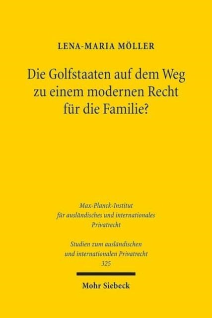 Die Golfstaaten auf dem Weg zu einem modernen Recht für die Familie?: Zur Kodifikation des Personalstatuts in Bahrain, Katar und den Vereinigten Arabischen Emiraten