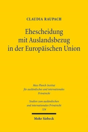 Ehescheidung mit Auslandsbezug in der Europäischen Union: Die Rom III-Verordnung als Kernstück eines einheitlichen europäischen Scheidungskollisionsrechts