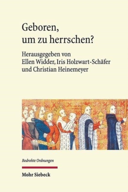 Geboren, um zu herrschen?: Gefährdete Dynastien in historisch-interdisziplinärer Perspektive