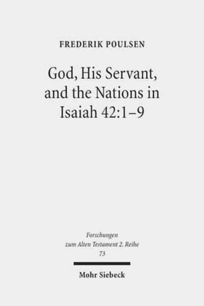 God, His Servant, and the Nations in Isaiah 42:1-9: Biblical Theological Reflections after Brevard S. Childs and Hans Hübner