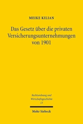 Das Gesetz über die privaten Versicherungsunternehmungen von 1901: Eine traditionsbestimmte Synthese aus Versichertenschutz und regulierter Wettbewerbsfreiheit als Ausdruck eines gewandelten staatlichen Aufgabenverständnisses?