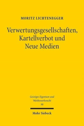 Verwertungsgesellschaften, Kartellverbot und Neue Medien: Der wahrnehmungsrechtliche Grundsatz und seine Konsequenzen für die kartellrechtliche Bewertung der Verwertungsgesellschaften in Europa