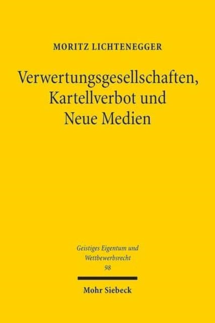 Verwertungsgesellschaften, Kartellverbot und Neue Medien: Der wahrnehmungsrechtliche Grundsatz und seine Konsequenzen für die kartellrechtliche Bewertung der Verwertungsgesellschaften in Europa