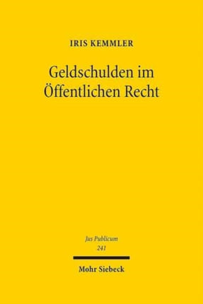 Geldschulden im Öffentlichen Recht: Entstehung, Erlöschen und Verzinsung von Zahlungsansprüchen im Abgabenrecht, Sozialrecht und Allgemeinen Verwaltungsrecht