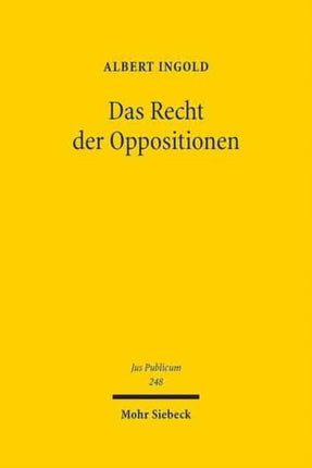 Das Recht der Oppositionen: Verfassungsbegriff - Verfassungsdogmatik - Verfassungstheorie