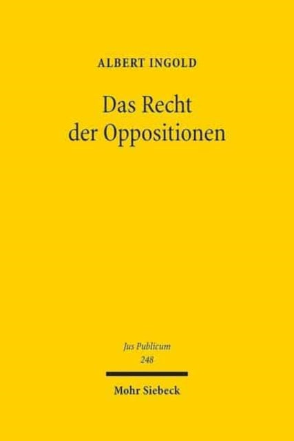 Das Recht der Oppositionen: Verfassungsbegriff - Verfassungsdogmatik - Verfassungstheorie