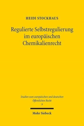 Regulierte Selbstregulierung im europäischen Chemikalienrecht: Eine Untersuchung der kontrollierten Eigenverantwortung für den Schutz der Umwelt unter der REACH-Verordnung