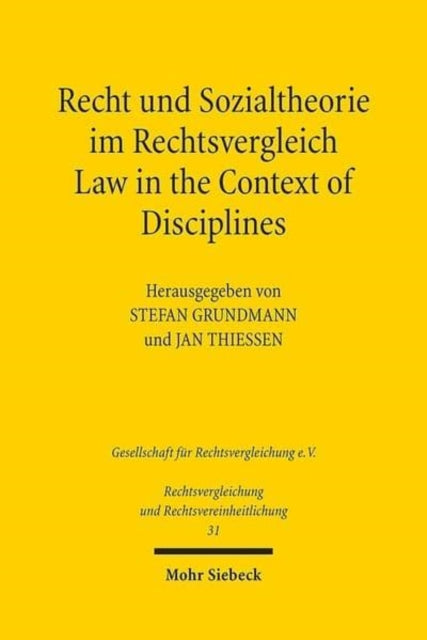 Recht und Sozialtheorie im Rechtsvergleich / Law in the Context of Disciplines: Interdisziplinäres Denken in Rechtswissenschaft und -praxis / Interdisciplinary Approaches in Legal Academia and Practice