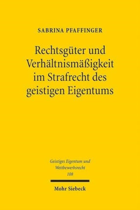 Rechtsgüter und Verhältnismäßigkeit im Strafrecht des geistigen Eigentums