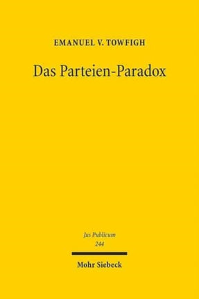 Das Parteien-Paradox: Ein Beitrag zur Bestimmung des Verhältnisses von Demokratie und Parteien