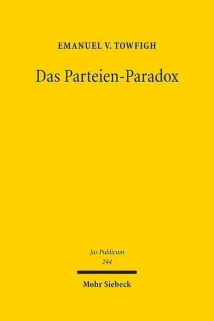 Das Parteien-Paradox: Ein Beitrag zur Bestimmung des Verhältnisses von Demokratie und Parteien