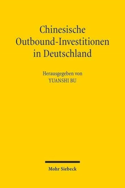 Chinesische Outbound-Investitionen in Deutschland: Rechtlicher Rahmen, Fälle und Analysen