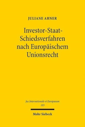 Investor-Staat-Schiedsverfahren nach Europäischem Unionsrecht: Zulässigkeit und Ausgestaltung in Investitionsabkommen der Europäischen Union