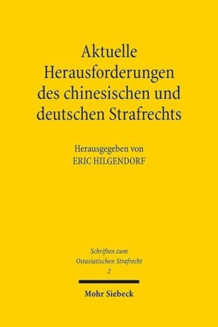 Aktuelle Herausforderungen des chinesischen und deutschen Strafrechts: Beiträge der zweiten Tagung des Chinesisch-Deutschen Strafrechtslehrerverbands in Peking vom 3. bis 4. September 2013