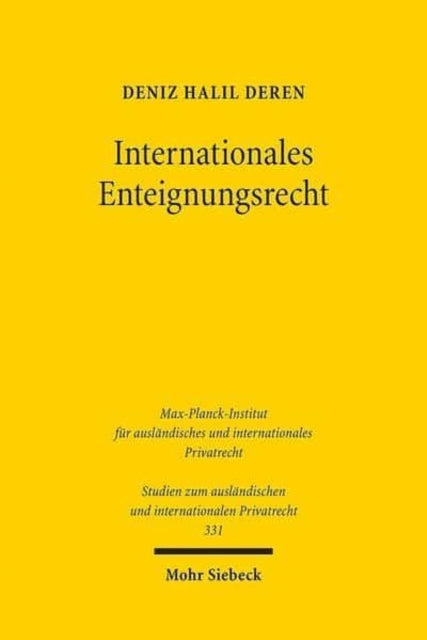 Internationales Enteignungsrecht: Kollisionsrechtliche Grundlagen und Investitionsschutzfragen