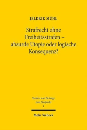 Strafrecht ohne Freiheitsstrafen - absurde Utopie oder logische Konsequenz?: Die Laufzeitleistungsstrafe als alternative Sanktion