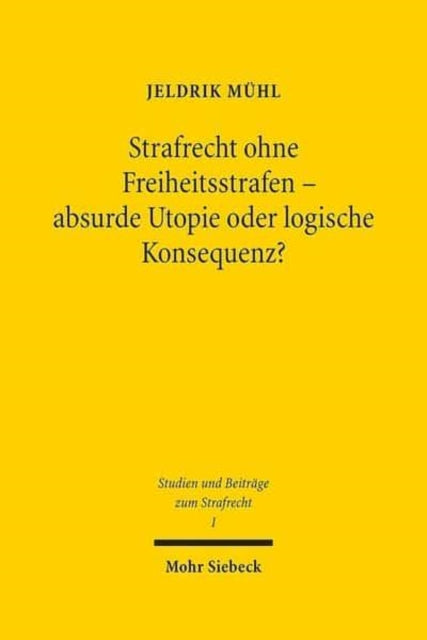 Strafrecht ohne Freiheitsstrafen - absurde Utopie oder logische Konsequenz?: Die Laufzeitleistungsstrafe als alternative Sanktion