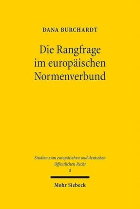 Die Rangfrage im europäischen Normenverbund: Theoretische Grundlagen und dogmatische Grundzüge des Verhältnisses von Unionsrecht und nationalem Recht