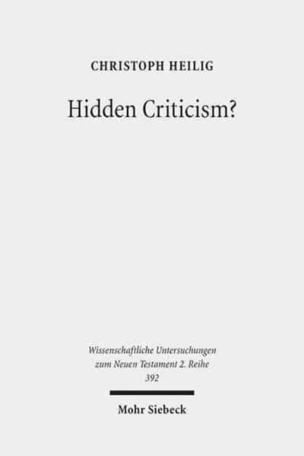 Hidden Criticism?: The Methodology and Plausibility of the Search for a Counter-Imperial Subtext in Paul