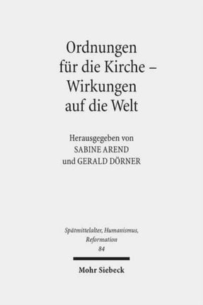 Ordnungen für die Kirche - Wirkungen auf die Welt: Evangelische Kirchenordnungen des 16. Jahrhunderts