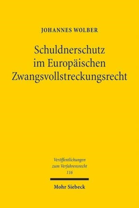 Schuldnerschutz im Europäischen Zwangsvollstreckungsrecht: Eine rechtsvergleichende und kollisionsrechtliche Untersuchung der schuldnerschützenden Vorschriften im Europäischen Zwangsvollstreckungsrecht mit einem Schwerpunkt auf der Kontenpf