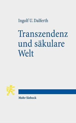 Transzendenz und säkulare Welt: Lebensorientierung an letzter Gegenwart