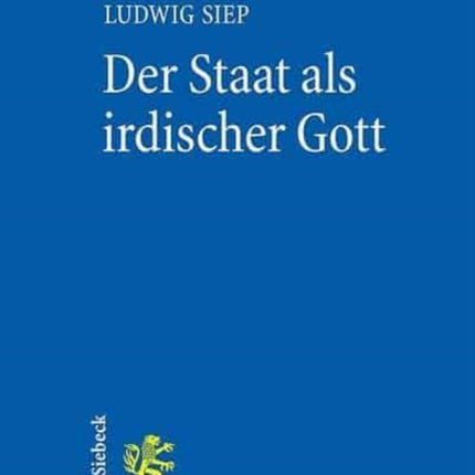 Der Staat als irdischer Gott: Genese und Relevanz einer Hegelschen Idee