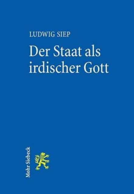 Der Staat als irdischer Gott: Genese und Relevanz einer Hegelschen Idee