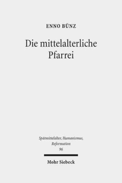 Die mittelalterliche Pfarrei: Ausgewählte Studien