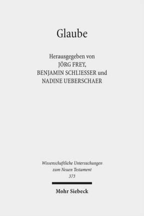 Glaube: Das Verständnis des Glaubens im frühen Christentum und in seiner jüdischen und hellenistisch-römischen Umwelt