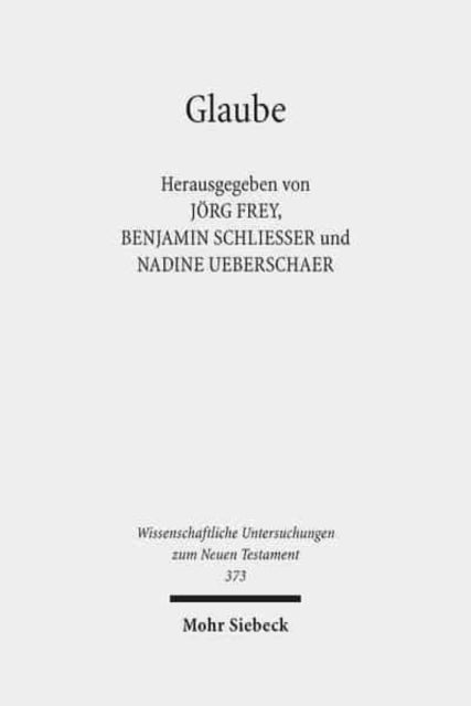 Glaube: Das Verständnis des Glaubens im frühen Christentum und in seiner jüdischen und hellenistisch-römischen Umwelt