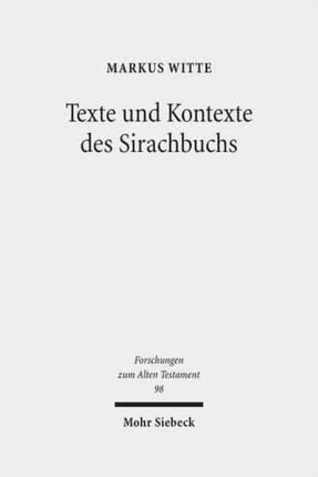 Texte und Kontexte des Sirachbuchs: Gesammelte Studien zu Ben Sira und zur frühjüdischen Weisheit