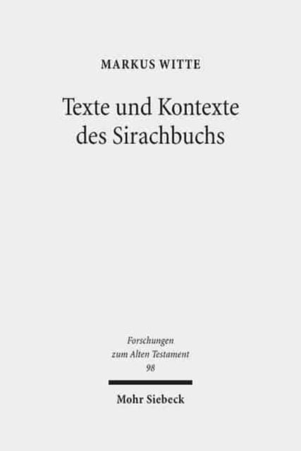 Texte und Kontexte des Sirachbuchs: Gesammelte Studien zu Ben Sira und zur frühjüdischen Weisheit