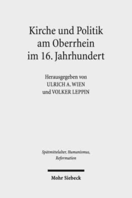 Kirche und Politik am Oberrhein im 16. Jahrhundert: Reformation und Macht im Südwesten des Reiches