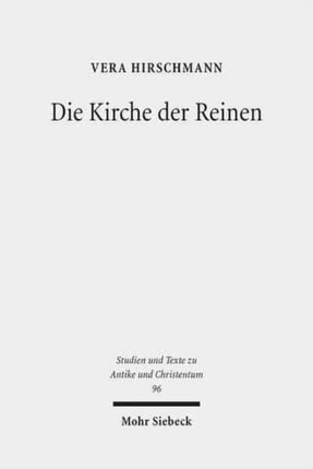 Die Kirche der Reinen: Kirchen- und sozialhistorische Studie zu den Novatianern im 3. bis 5. Jahrhundert