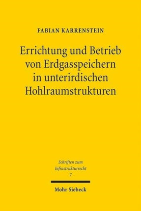 Errichtung und Betrieb von Erdgasspeichern in unterirdischen Hohlraumstrukturen: Untersuchungen zu den anlagenrechtlichen Anforderungen an Erdgasspeicher unter besonderer Berücksichtigung des Bergrechts