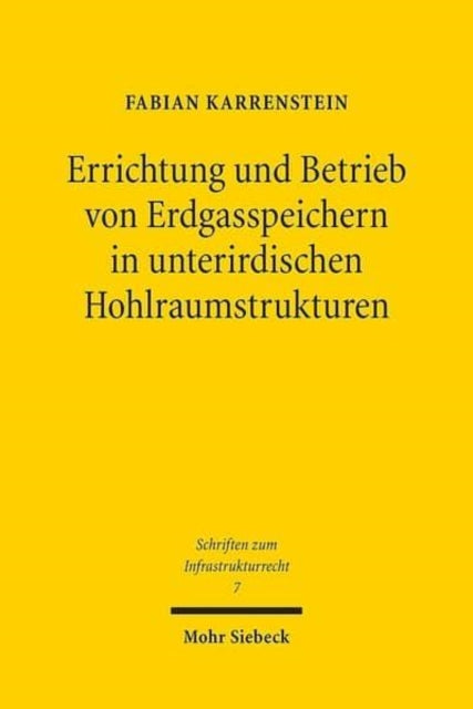 Errichtung und Betrieb von Erdgasspeichern in unterirdischen Hohlraumstrukturen: Untersuchungen zu den anlagenrechtlichen Anforderungen an Erdgasspeicher unter besonderer Berücksichtigung des Bergrechts