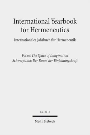 International Yearbook for Hermeneutics / Internationales Jahrbuch für Hermeneutik: Focus: The Space of Imagination / Schwerpunkt: Der Raum der Einbildungskraft