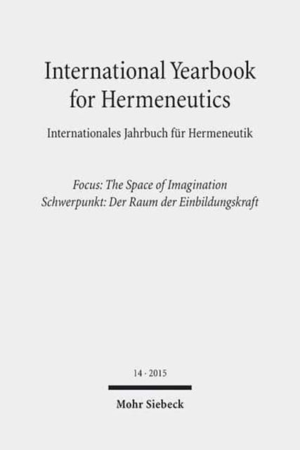 International Yearbook for Hermeneutics / Internationales Jahrbuch für Hermeneutik: Focus: The Space of Imagination / Schwerpunkt: Der Raum der Einbildungskraft