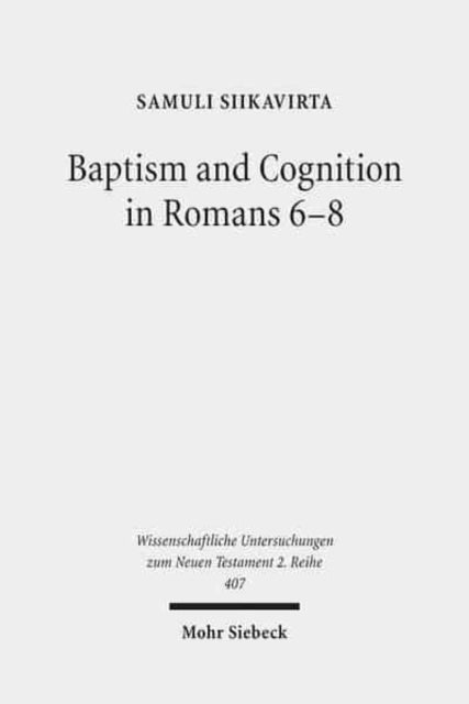 Baptism and Cognition in Romans 6-8: Paul's Ethics beyond 'Indicative' and 'Imperative'