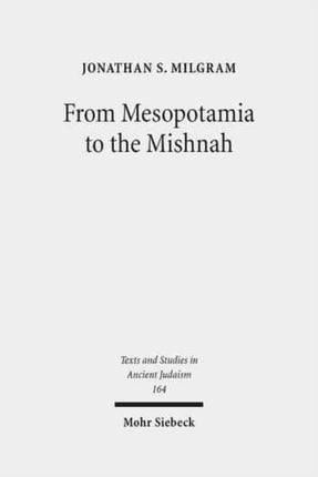 From Mesopotamia to the Mishnah: Tannaitic Inheritance Law in its Legal and Social Contexts