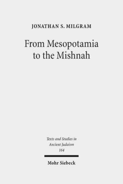 From Mesopotamia to the Mishnah: Tannaitic Inheritance Law in its Legal and Social Contexts