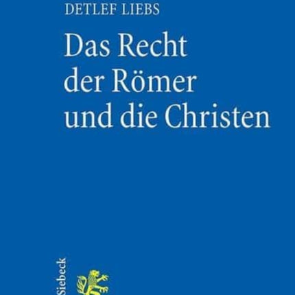 Das Recht der Römer und die Christen: Gesammelte Aufsätze in überarbeiteter Fassung