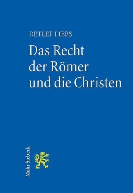 Das Recht der Römer und die Christen: Gesammelte Aufsätze in überarbeiteter Fassung