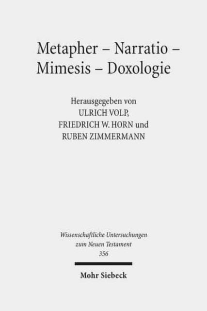 Metapher - Narratio - Mimesis - Doxologie: Begründungsformen frühchristlicher und antiker Ethik. Kontexte und Normen neutestamentlicher Ethik / Contexts and Norms of New Testament Ethics. Band VII