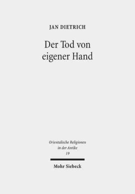 Der Tod von eigener Hand: Studien zum Suizid im Alten Testament, Alten Ägypten und Alten Orient